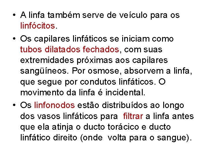  • A linfa também serve de veículo para os linfócitos. • Os capilares