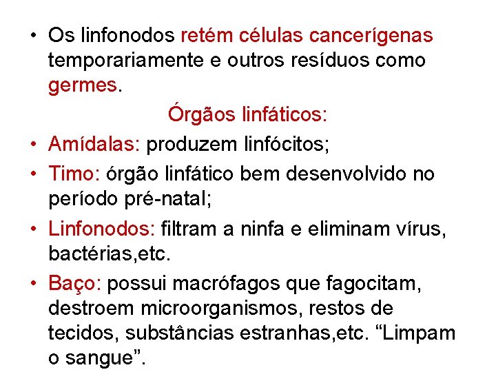  • Os linfonodos retém células cancerígenas temporariamente e outros resíduos como germes. Órgãos