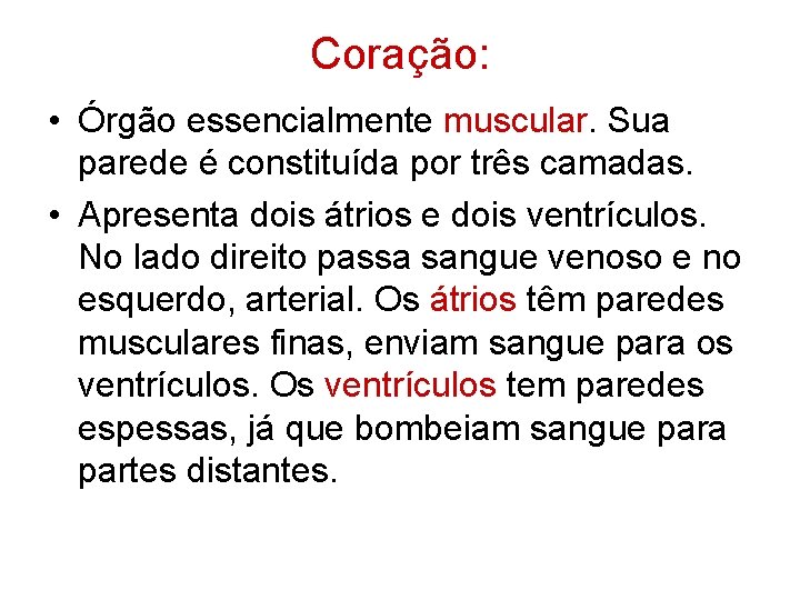 Coração: • Órgão essencialmente muscular. Sua parede é constituída por três camadas. • Apresenta