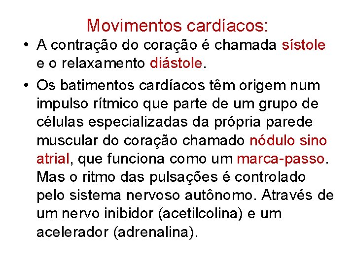 Movimentos cardíacos: • A contração do coração é chamada sístole e o relaxamento diástole.