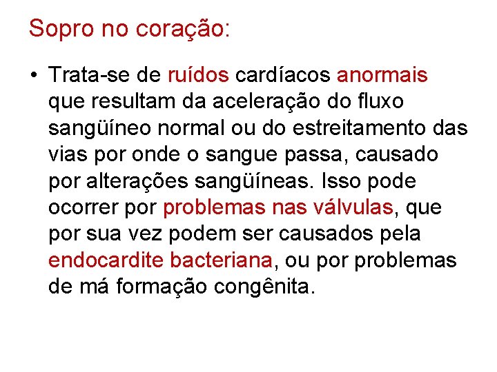 Sopro no coração: • Trata-se de ruídos cardíacos anormais que resultam da aceleração do