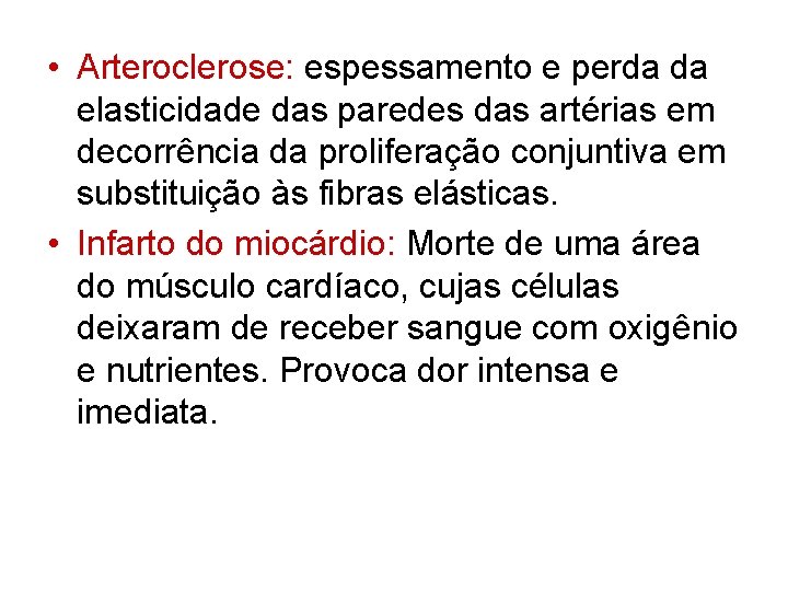  • Arteroclerose: espessamento e perda da elasticidade das paredes das artérias em decorrência