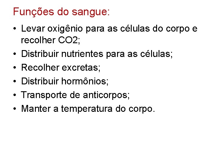 Funções do sangue: • Levar oxigênio para as células do corpo e recolher CO