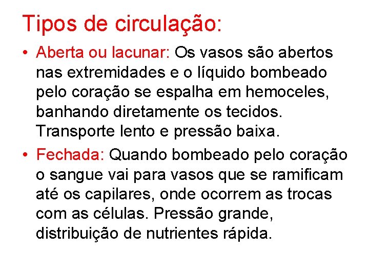 Tipos de circulação: • Aberta ou lacunar: Os vasos são abertos nas extremidades e