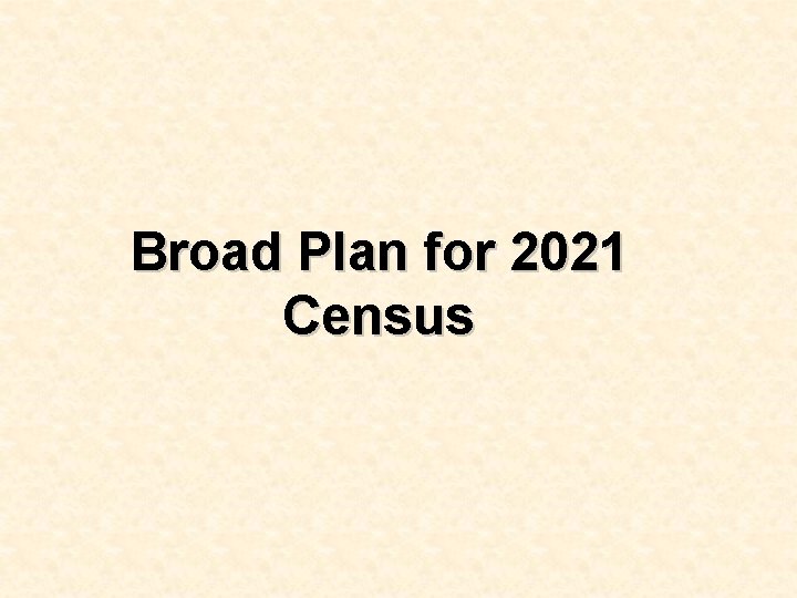 Broad Plan for 2021 Census 