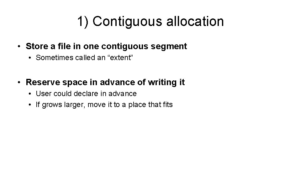 1) Contiguous allocation • Store a file in one contiguous segment • Sometimes called