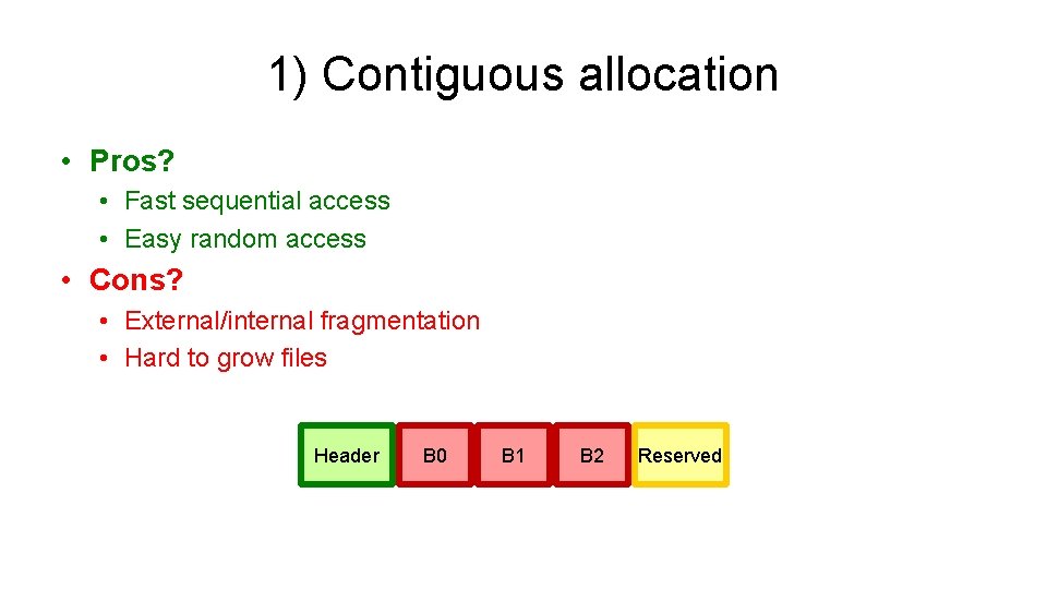 1) Contiguous allocation • Pros? • Fast sequential access • Easy random access •