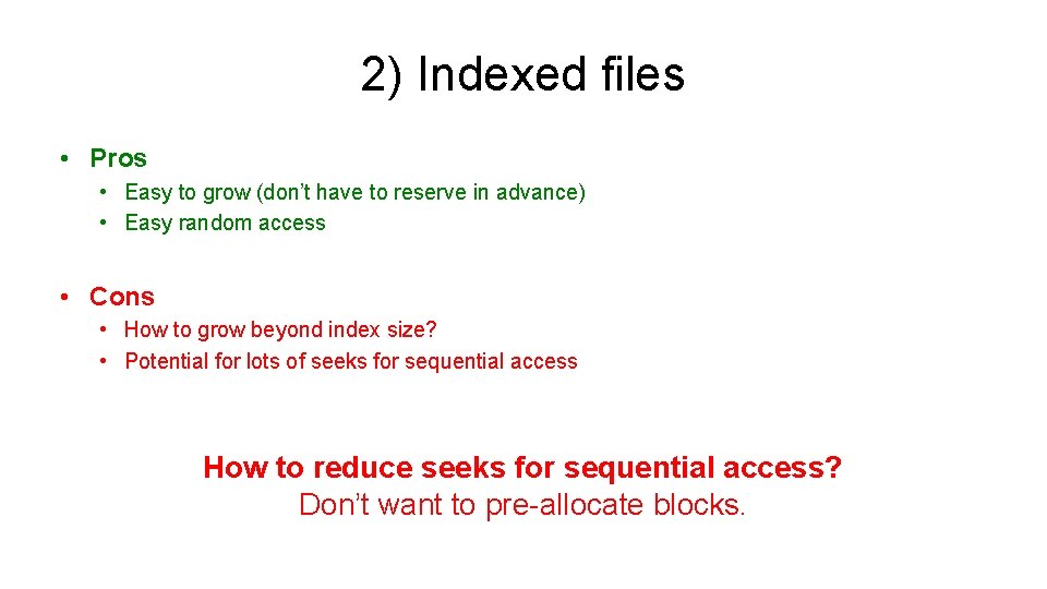 2) Indexed files • Pros • Easy to grow (don’t have to reserve in