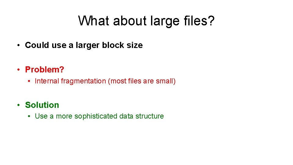 What about large files? • Could use a larger block size • Problem? •