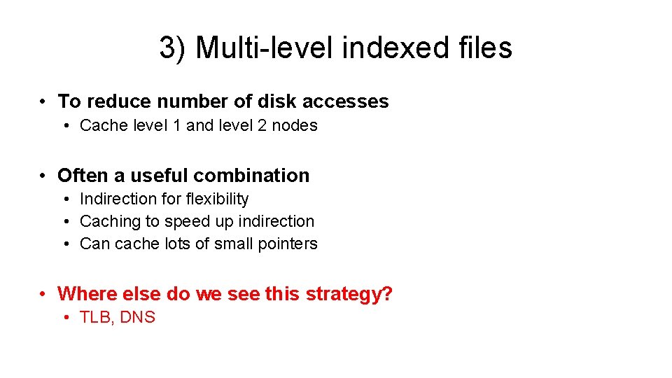 3) Multi-level indexed files • To reduce number of disk accesses • Cache level