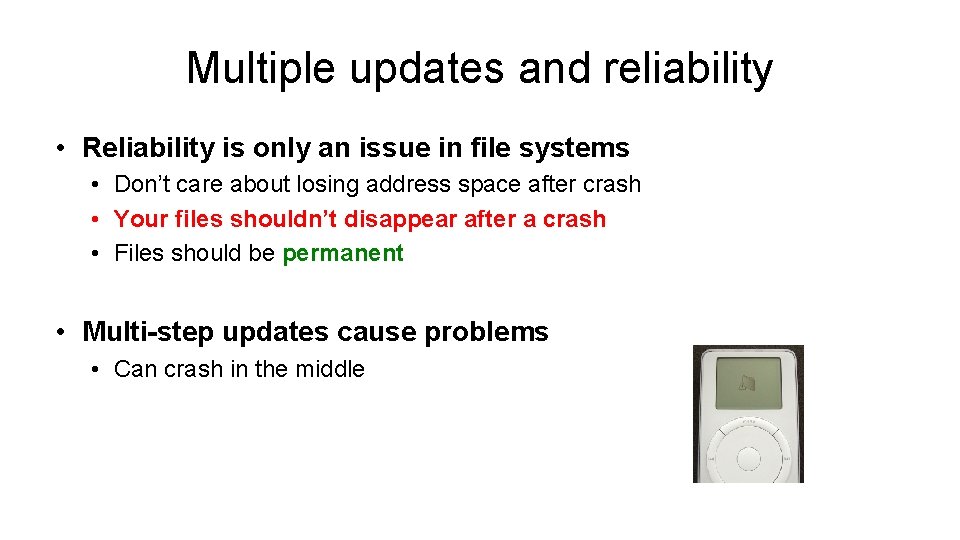 Multiple updates and reliability • Reliability is only an issue in file systems •