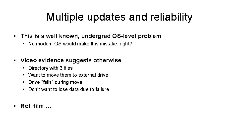 Multiple updates and reliability • This is a well known, undergrad OS-level problem •