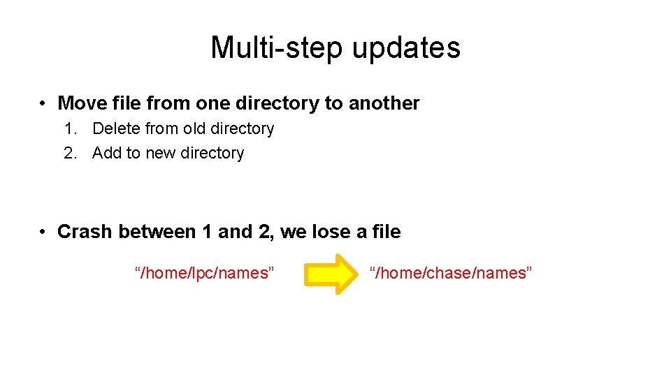 Multi-step updates • Move file from one directory to another 1. Delete from old