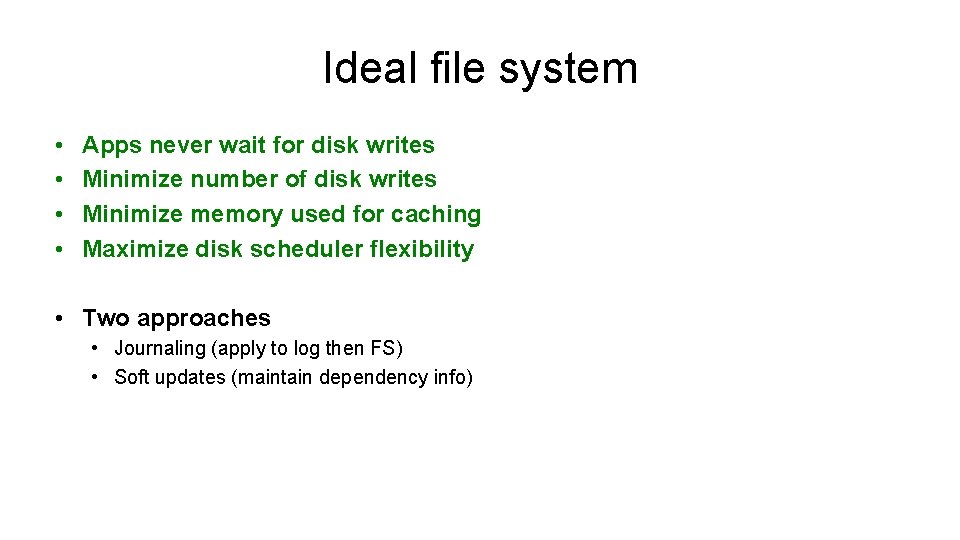 Ideal file system • • Apps never wait for disk writes Minimize number of