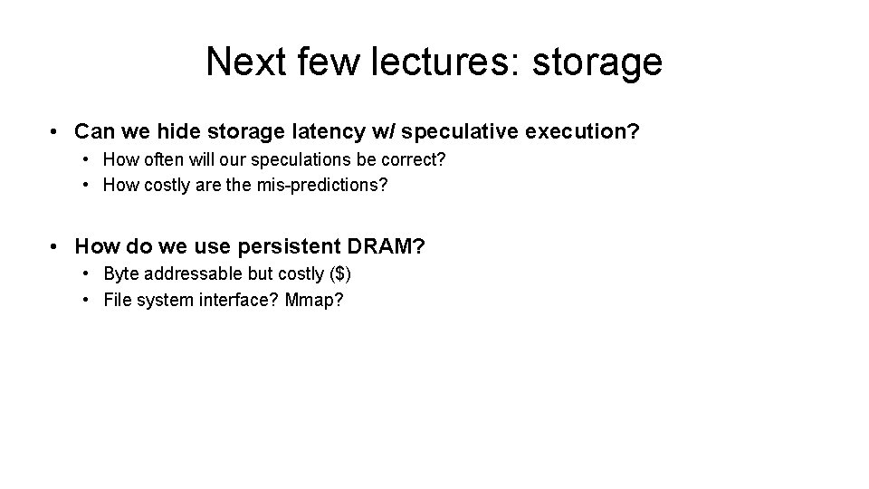 Next few lectures: storage • Can we hide storage latency w/ speculative execution? •