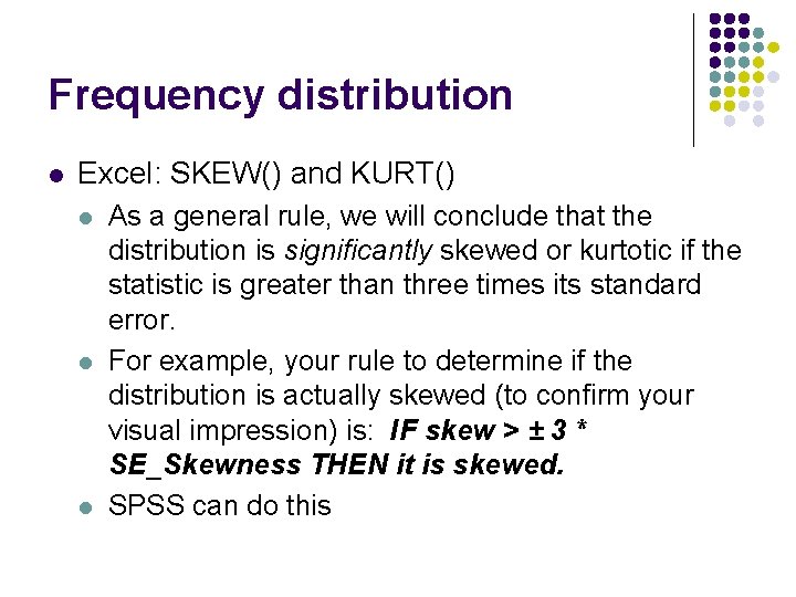 Frequency distribution l Excel: SKEW() and KURT() l l l As a general rule,