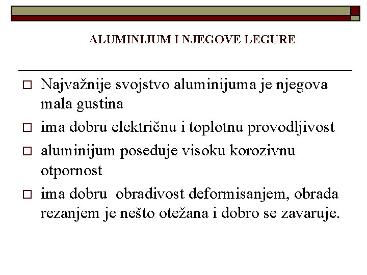 ALUMINIJUM I NJEGOVE LEGURE o o Najvažnije svojstvo aluminijuma je njegova mala gustina ima