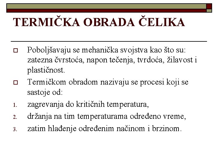 TERMIČKA OBRADA ČELIKA o o 1. 2. 3. Poboljšavaju se mehanička svojstva kao što