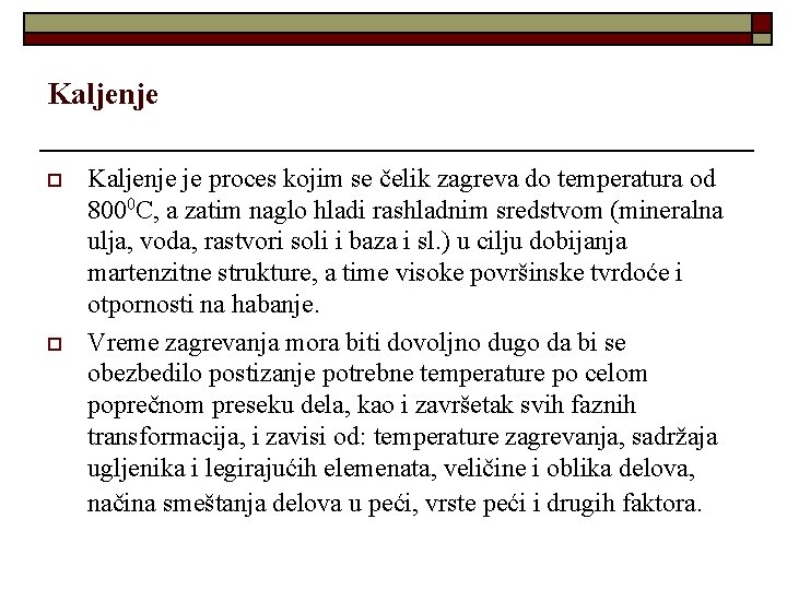 Kaljenje o o Kaljenje je proces kojim se čelik zagreva do temperatura od 8000