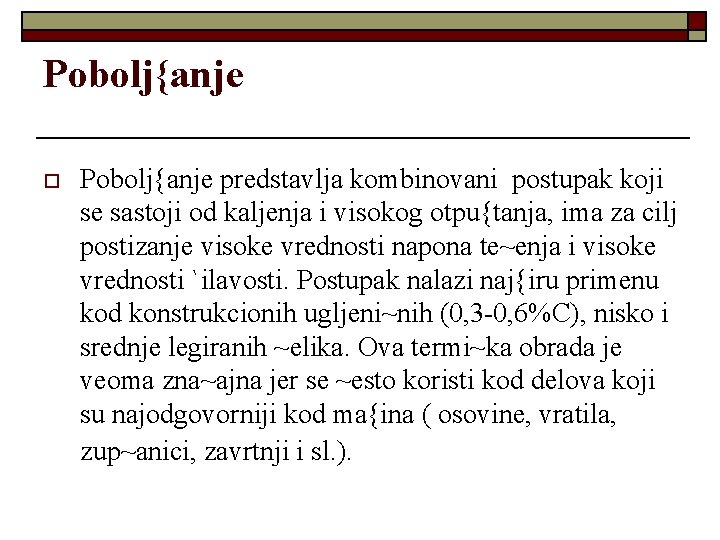 Pobolj{anje o Pobolj{anje predstavlja kombinovani postupak koji se sastoji od kaljenja i visokog otpu{tanja,