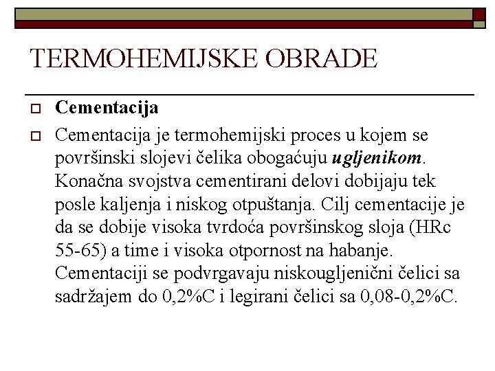 TERMOHEMIJSKE OBRADE o o Cementacija je termohemijski proces u kojem se površinski slojevi čelika