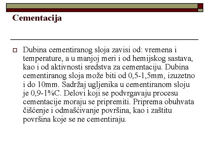 Cementacija o Dubina cementiranog sloja zavisi od: vremena i temperature, a u manjoj meri