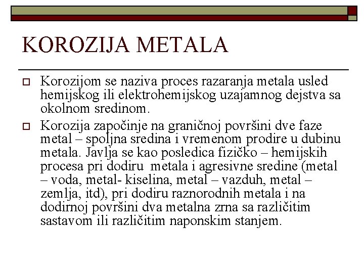 KOROZIJA METALA o o Korozijom se naziva proces razaranja metala usled hemijskog ili elektrohemijskog