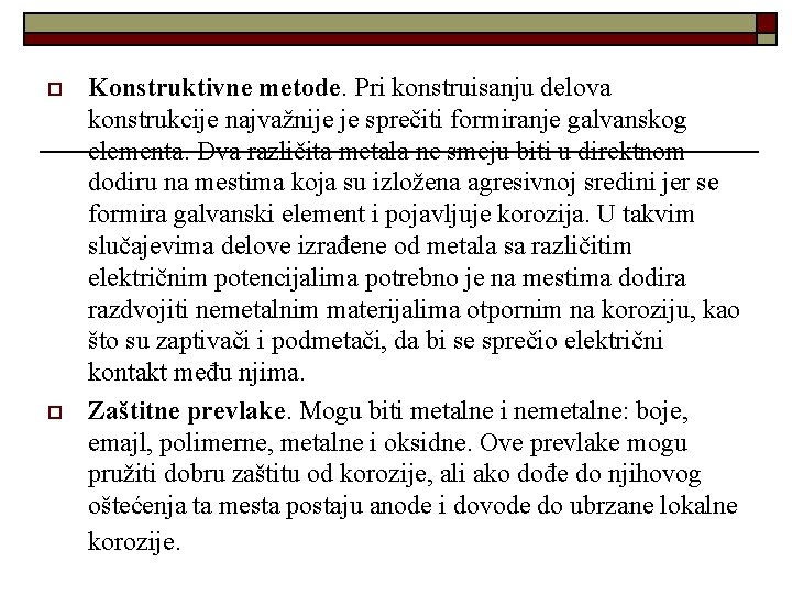 o o Konstruktivne metode. Pri konstruisanju delova konstrukcije najvažnije je sprečiti formiranje galvanskog elementa.