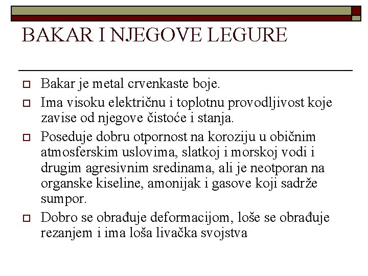 BAKAR I NJEGOVE LEGURE o o Bakar je metal crvenkaste boje. Ima visoku električnu