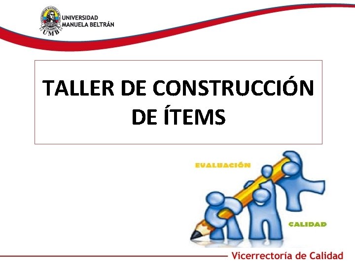 TALLER DE CONSTRUCCIÓN DE ÍTEMS 