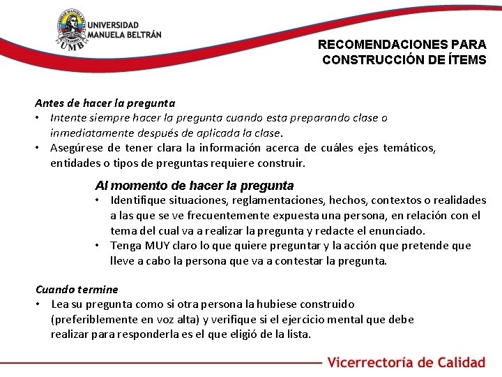 RECOMENDACIONES PARA CONSTRUCCIÓN DE ÍTEMS Antes de hacer la pregunta • Intente siempre hacer