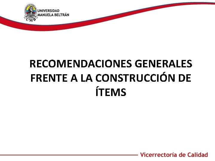 RECOMENDACIONES GENERALES FRENTE A LA CONSTRUCCIÓN DE ÍTEMS 