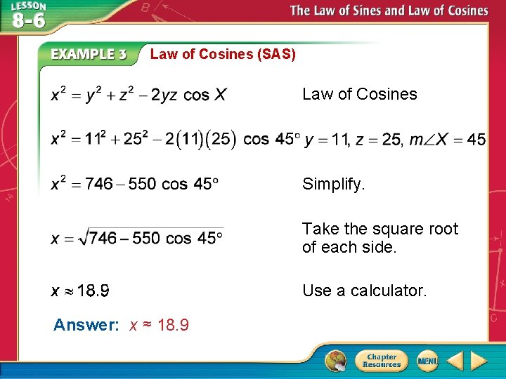 Law of Cosines (SAS) Law of Cosines Simplify. Take the square root of each Law of Cosines (SAS) Law of Cosines Simplify. Take the square root of each