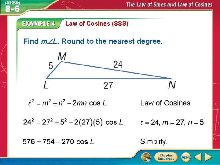 Law of Cosines (SSS) Find m L. Round to the nearest degree. Law of Law of Cosines (SSS) Find m L. Round to the nearest degree. Law of