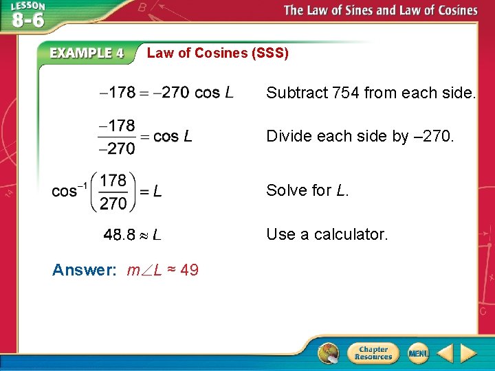 Law of Cosines (SSS) Subtract 754 from each side. Divide each side by – Law of Cosines (SSS) Subtract 754 from each side. Divide each side by –