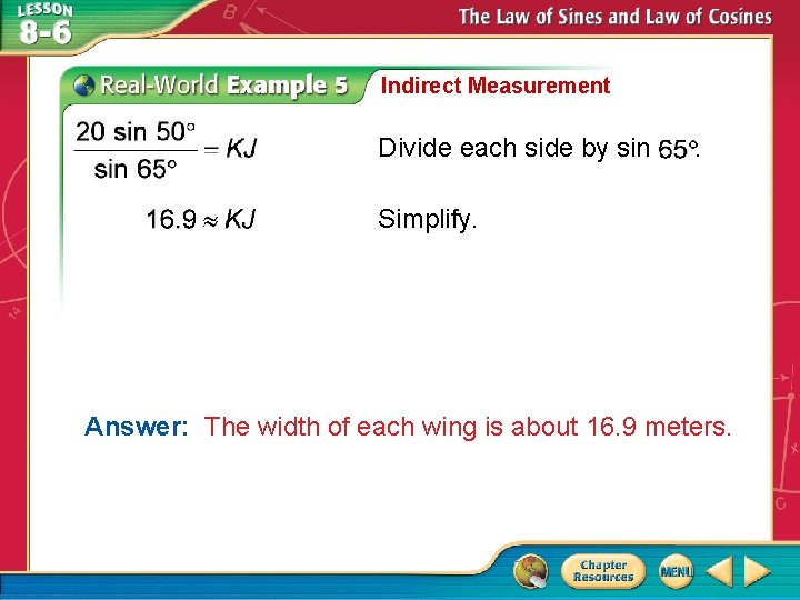 Indirect Measurement Divide each side by sin . Simplify. Answer: The width of each Indirect Measurement Divide each side by sin . Simplify. Answer: The width of each