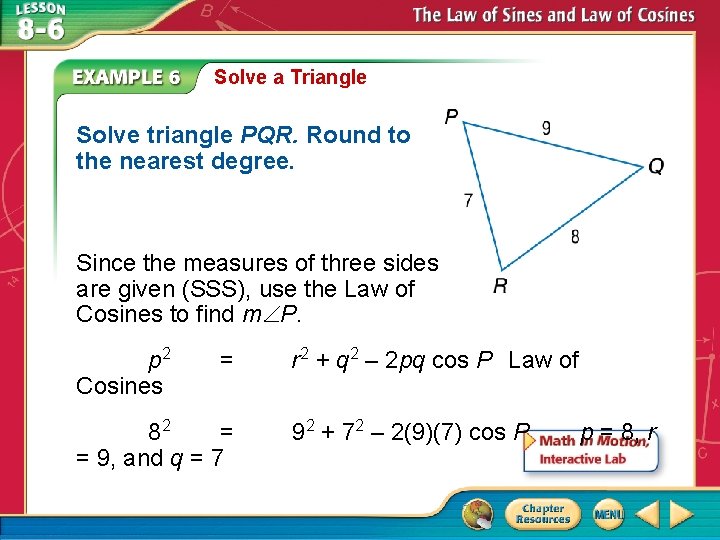 Solve a Triangle Solve triangle PQR. Round to the nearest degree. Since the measures Solve a Triangle Solve triangle PQR. Round to the nearest degree. Since the measures