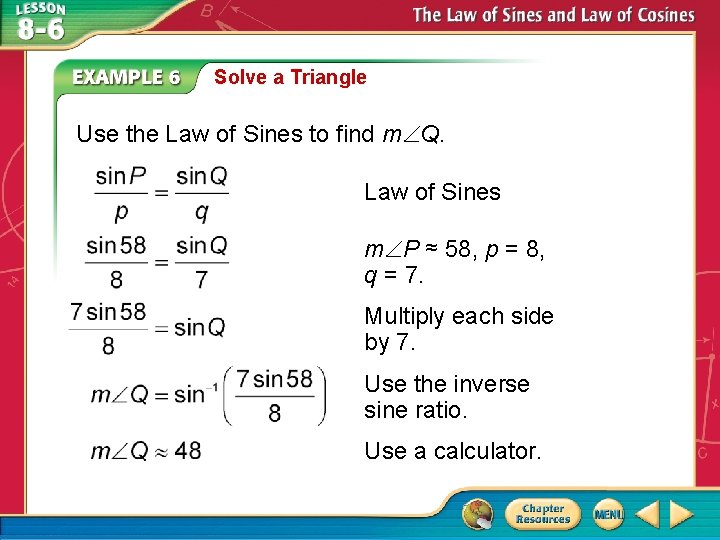 Solve a Triangle Use the Law of Sines to find m Q. Law of Solve a Triangle Use the Law of Sines to find m Q. Law of