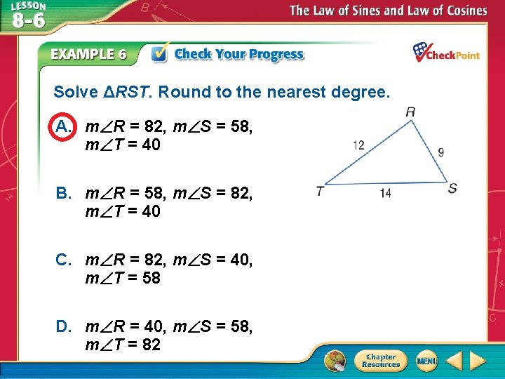Solve ΔRST. Round to the nearest degree. A. m R = 82, m S Solve ΔRST. Round to the nearest degree. A. m R = 82, m S