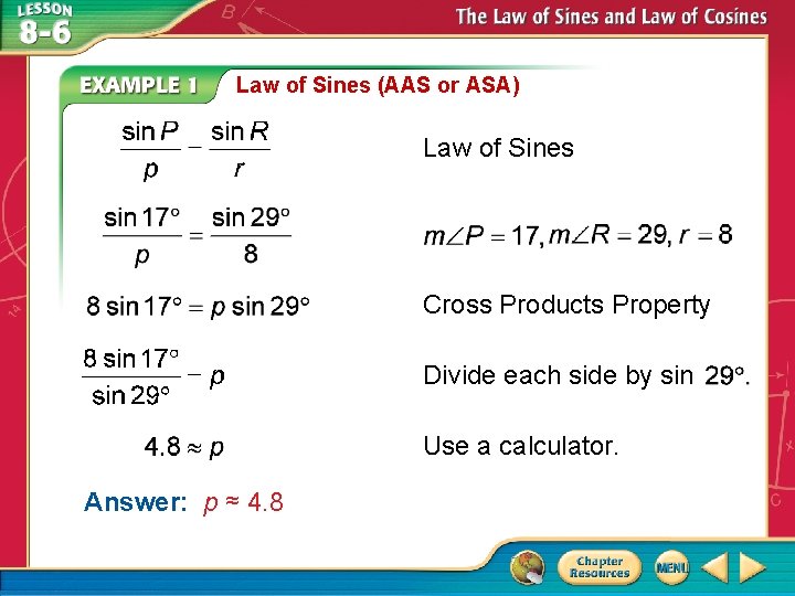 Law of Sines (AAS or ASA) Law of Sines Cross Products Property Divide each Law of Sines (AAS or ASA) Law of Sines Cross Products Property Divide each