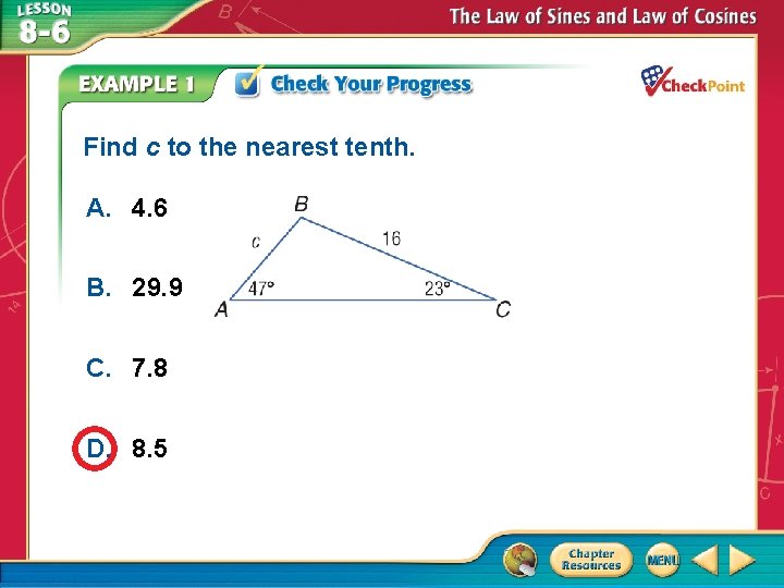 Find c to the nearest tenth. A. 4. 6 B. 29. 9 C. 7. Find c to the nearest tenth. A. 4. 6 B. 29. 9 C. 7.
