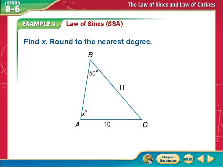 Law of Sines (SSA) Find x. Round to the nearest degree. Law of Sines (SSA) Find x. Round to the nearest degree.