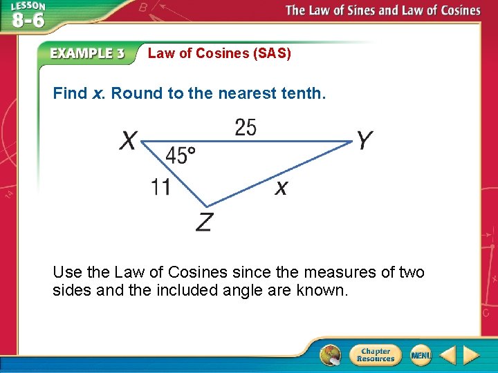 Law of Cosines (SAS) Find x. Round to the nearest tenth. Use the Law Law of Cosines (SAS) Find x. Round to the nearest tenth. Use the Law