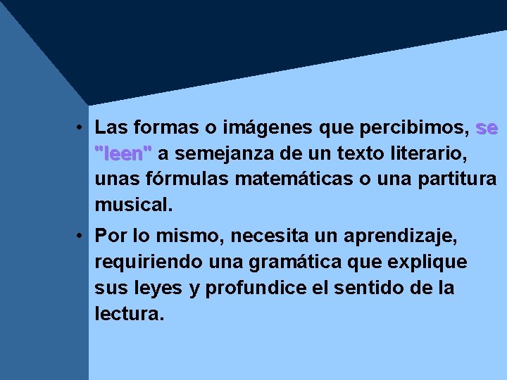 • Las formas o imágenes que percibimos, se "leen" a semejanza de un • Las formas o imágenes que percibimos, se "leen" a semejanza de un
