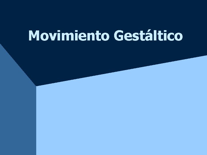 Movimiento Gestáltico Movimiento Gestáltico