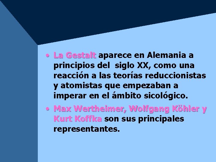 • La Gestalt aparece en Alemania a principios del siglo XX, como una • La Gestalt aparece en Alemania a principios del siglo XX, como una