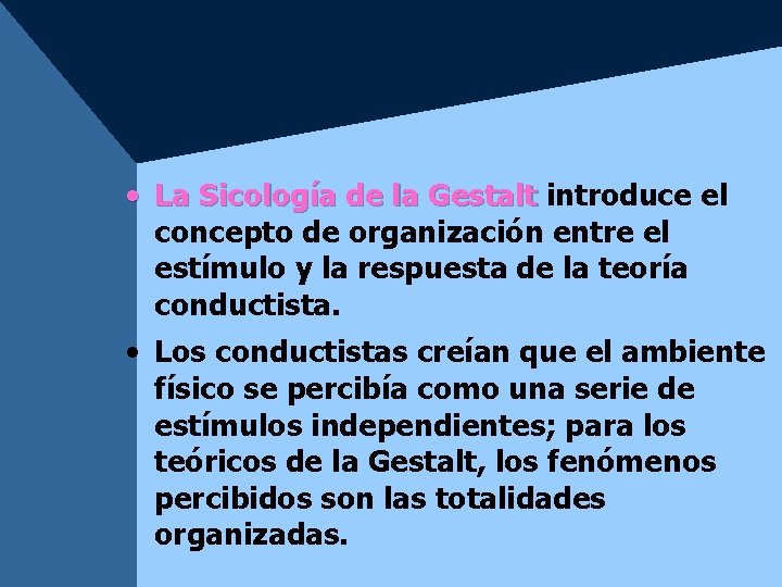 • La Sicología de la Gestalt introduce el concepto de organización entre el • La Sicología de la Gestalt introduce el concepto de organización entre el