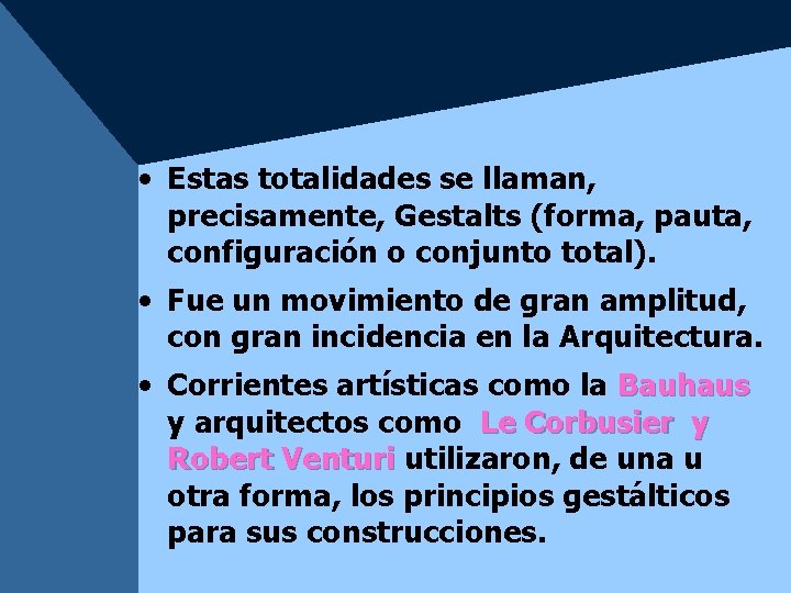 • Estas totalidades se llaman, precisamente, Gestalts (forma, pauta, configuración o conjunto total). • Estas totalidades se llaman, precisamente, Gestalts (forma, pauta, configuración o conjunto total).