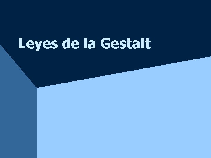 Leyes de la Gestalt Leyes de la Gestalt
