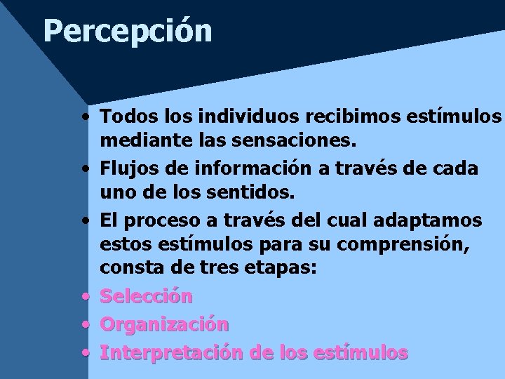 Percepción • Todos los individuos recibimos estímulos mediante las sensaciones. • Flujos de información Percepción • Todos los individuos recibimos estímulos mediante las sensaciones. • Flujos de información
